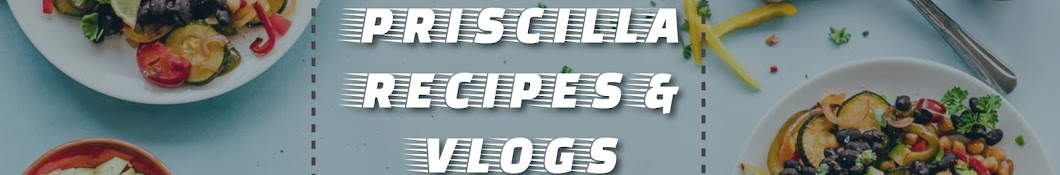 Priscilla recipes & vlogs Banner