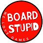 Board Stupid