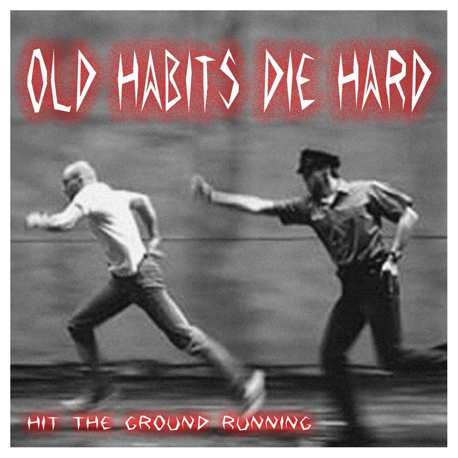 Old Habits die hard. Fm - old Habits die hard. Old Habits die screaming.