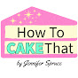 How to CAKE That