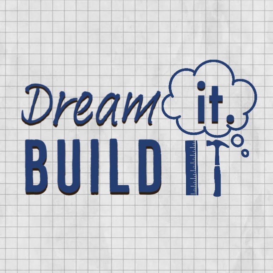 Dream it. Build it.