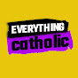 Everything Catholic