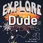 Explore dude