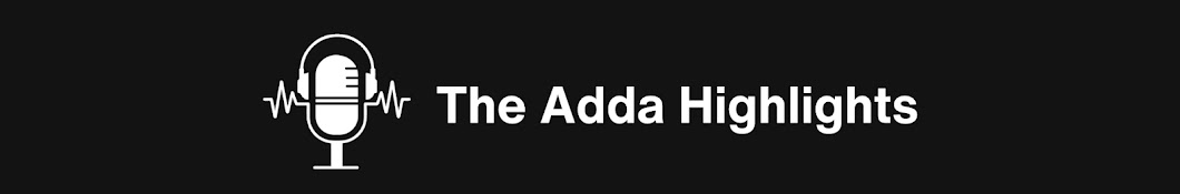 The Adda Highlights 