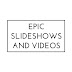 Epic Slideshows and Videos