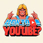 How To YouTube?