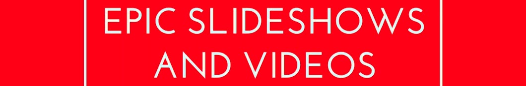 EPIC SLIDESHOWS AND VIDEOS