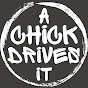 A Chick Drives It