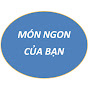 MÓN NGON CỦA BẠN