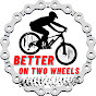 Better On Two Wheels