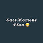 Last Moment Plan