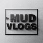 MUD VLOGS