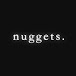 only nuggets