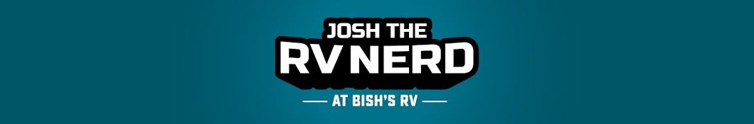 Josh the RV Nerd at Bish's RV Banner