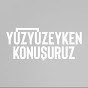 Yüzyüzeyken Konuşuruz