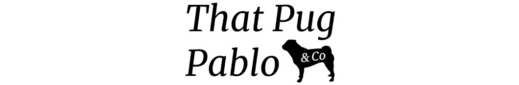 That Pug Pablo & Co Banner