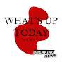 What's up today News