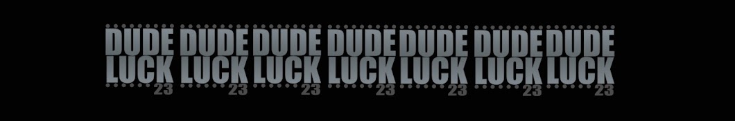 DudeLuck23 Banner