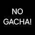 No Gacha!