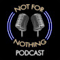 NotForNothingPodcast