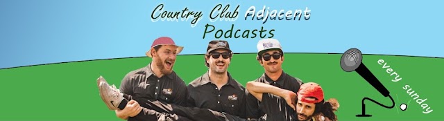 Country Club Adjacent PODCAST 