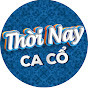 Ca Cổ Thời Nay