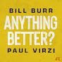 Anything Better? with Bill Burr & Paul Virzi