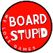 Board Stupid