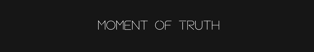 Moment of Truth Banner