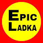 Epic ladka 