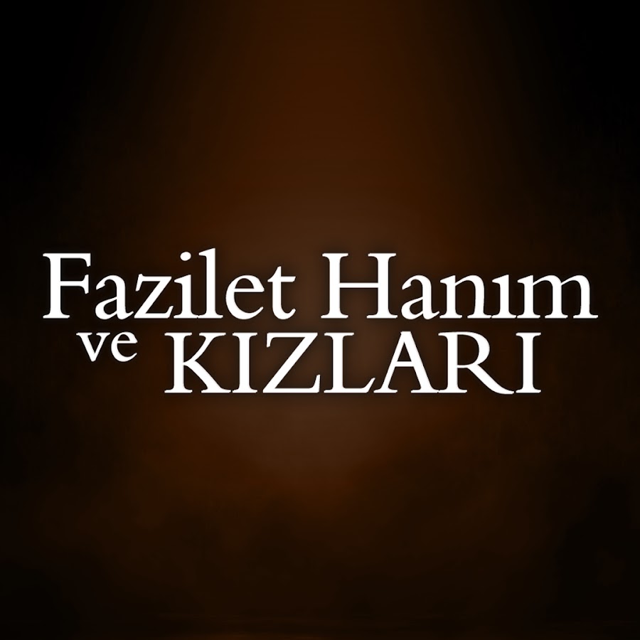 Fazilet Hanım ve Kızları @fazilethanimvekizlaridizi