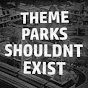 Theme Parks Shouldn't Exist
