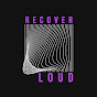 Recover Loud