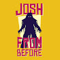 Josh From Before