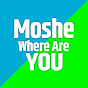 Moshe Where Are You