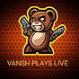 Vansh is Live1