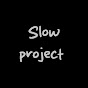 Slow Project