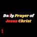 Daily Prayer of Jesus Christ