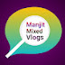 Manjit Mixed Vlogs