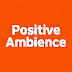 Positive Ambience