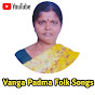 Vanga Padma Folk Songs