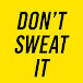 Don't Sweat It