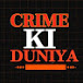 Crime Ki Duniya