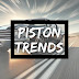 Piston Trends