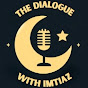 The Dialogue With Imtiaz