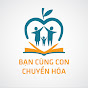 Bạn Cùng Con Chuyển Hóa