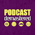 Podcast Demastered