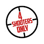 4 Shooters Only
