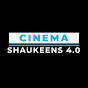 CINEMA SHAUKEENS 4.0