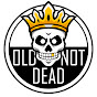 Old Not Dead